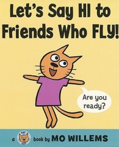 Let's Say Hi to Friends Who Fly! by Mo Willems [**] 