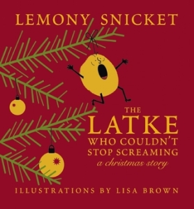 The Latke Who Couldn't Stop Screaming by Lemony Snicket, Illustrated by Lisa Brown [**]- I'm not particularly a fan of Lemony Snicket but found this story to be entertaining- lots of laughs mixed in while learning some facts about Hannukah, and just has a perfect ending. The characters and humor both just meshed together well.