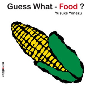 Guess What - Food? by Yusuke Yonezu [*]- Fun lift-the-flap board book from the same creator of We Love Each Other.