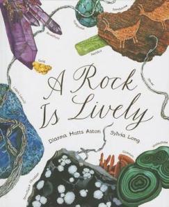 A Rock Is Lively by Dianna Hutts Aston, Illustrated by Sylvia Long [***]