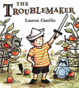 The Troublemaker by Lauren Castillo [*]