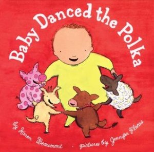 Baby Danced the Polka by Karen Beaumont, Illustrated by Jennifer Plecas [***]- Nobody puts Baby in the corner in this fun lift-the-flap story. When the parents aren't looking, the supposedly sleeping child starts dancing. Enjoyed the ending!
