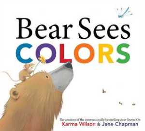 Bear Sees Colors by Karma Wilson and Jane Chapman [**]- A vibrant story about discovering all the colors in the world. There was an iffy part in the rhyming that threw me off.