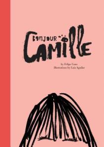 Bonjour Camille by Felipe Cano, Illustrated by Laia Aguilar [*]- Reminds me of Madeleine which I also didn't like. I guess it can be considered cute.