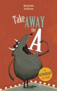 Take Away the A by Michaël Escoffier, Illustrated by Kris Di Giacomo [**]- Word lovers will delight in this clever picture book of what happens when a familiar word is changed when a a letter is taken away. Better suited for kids who already know their alphabet!