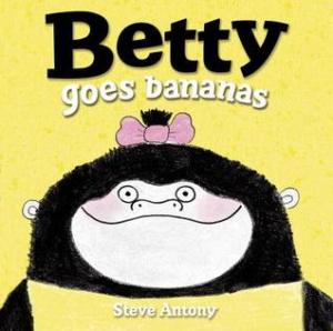 Betty Goes Bananas by Steve Antony [***]