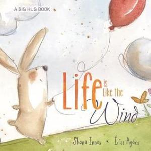 Life Is Like the Wind by Shona Innes, Illustrated by Írisz Agócs [***]
